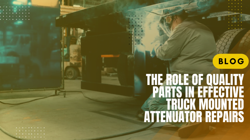 The Role of Quality Parts in Effective Truck Mounted Attenuator Repairs