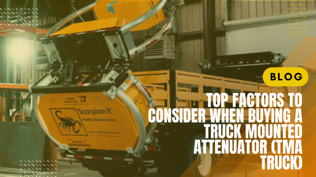 Top Factors to Consider When Buying a Truck Mounted Attenuator (TMA Truck)