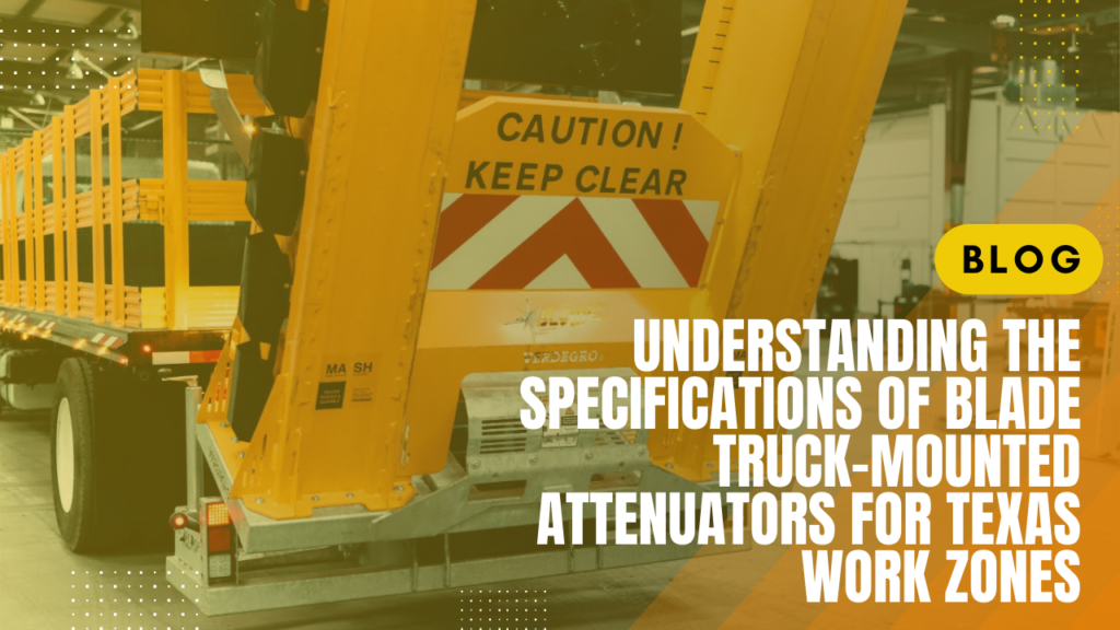 Understanding the Specifications of Blade Truck-Mounted Attenuators for Texas Work Zones