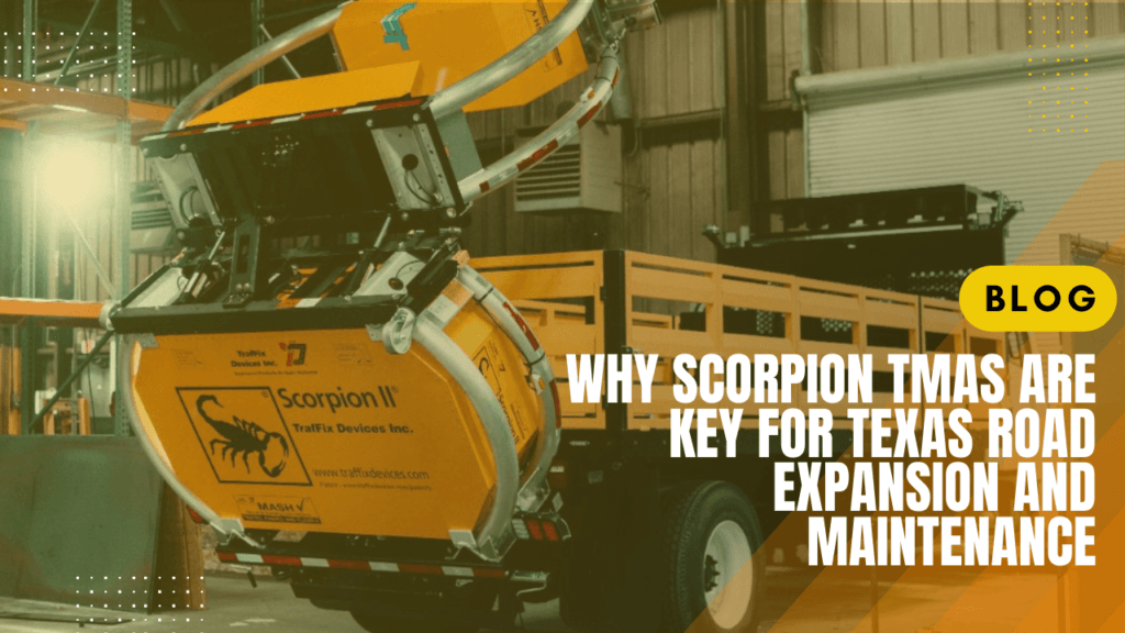 Why Scorpion TMAs Are Key for Texas Road Expansion and Maintenance