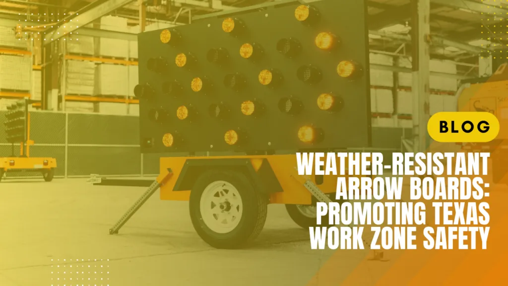 Weather-resistant Arrow Boards: Promoting Texas Work Zone Safety