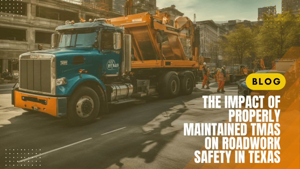 The Impact of Properly Maintained TMAs on Roadwork Safety in Texas